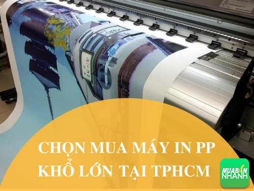 Hướng dẫn chọn mua máy in PP khổ lớn tại TPHCM, 73, Mai Tâm, Máy In QUảng Cáo, 03/06/2017 14:00:02